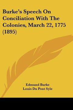 portada burke's speech on conciliation with the colonies, march 22, 1775 (1895) (en Inglés)