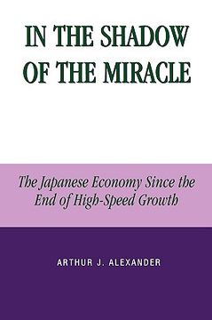 portada in the shadow of the miracle: the japanese economy since the end of high-speed growth (en Inglés)
