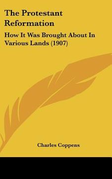 portada the protestant reformation: how it was brought about in various lands (1907) (en Inglés)