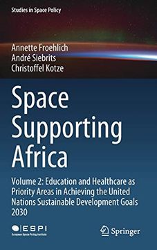 portada Space Supporting Africa: Volume 2: Education and Healthcare as Priority Areas in Achieving the United Nations Sustainable Development Goals 2030: 27 (Studies in Space Policy) (en Inglés)