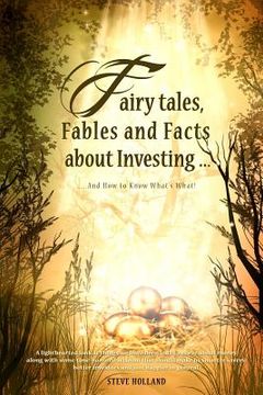 portada Fairy tales, Fables and Facts about Investing...: And How to Know What's What! (en Inglés)