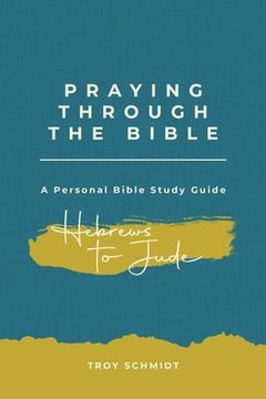 portada Praying Through Hebrews to Jude (en Inglés)