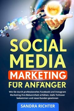 portada Social Media Marketing für Anfänger: Wie Sie durch professionelles Facebook und Instagram Marketing Ihre Bekanntheit erhöhen, mehr Follower bekommen u (en Alemán)