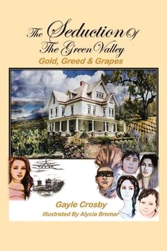 portada The Seduction of the Green Valley: Gold, Greed & Grapes Volume 1 (en Inglés)