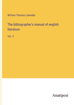 portada The bibliographer's manual of english literature: Vol. 3