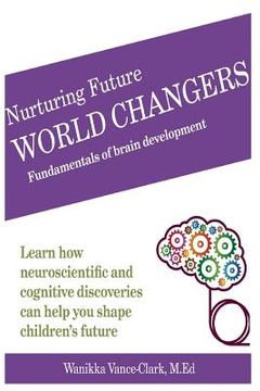 portada Nurturing Future World Changers: Fundamentals of Brain Development (en Inglés)