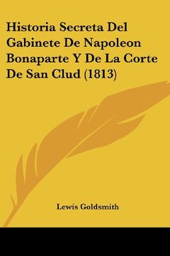 portada Historia Secreta del Gabinete de Napoleon Bonaparte y de la Corte de san Clud (1813)