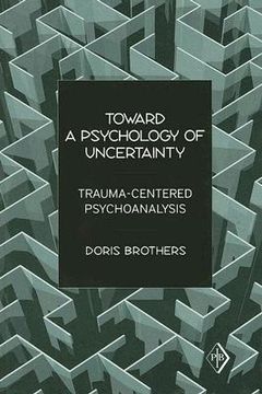 portada toward a psychology of uncertainty: trauma-centered psychoanalysis (en Inglés)
