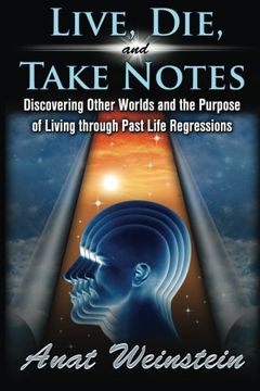 portada Live, Die, and Take Notes: Discovering Other Worlds and the Purpose of Living through Past Life Regressions (in English)
