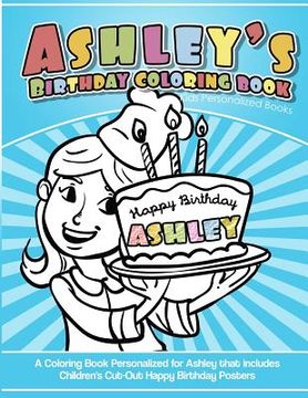 portada Ashley's Birthday Coloring Book Kids Personalized Books: A Coloring Book Personalized for Ashley that includes Children's Cut Out Happy Birthday Poste (en Inglés)