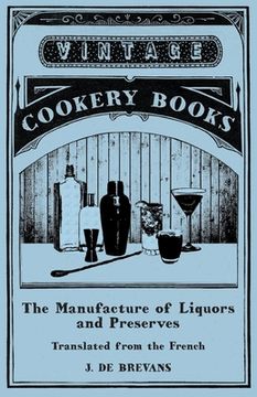 portada The Manufacture of Liquors and Preserves - Translated from the French (en Inglés)
