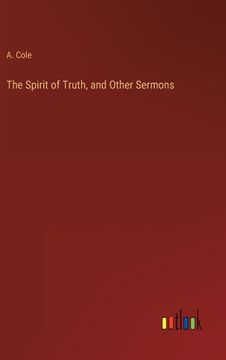 portada The Spirit of Truth, and Other Sermons (en Inglés)