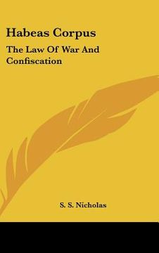 portada habeas corpus: the law of war and confiscation (en Inglés)