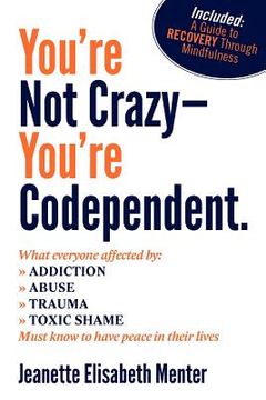 portada you're not crazy - you're codependent.