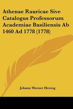 portada athenae rauricae sive catalogus professorum academiae basiliensis ab 1460 ad 1778 (1778) (en Inglés)