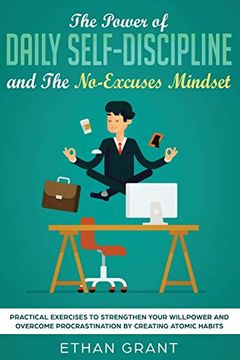 portada The Power of Daily Self-Discipline and the No-Excuses Mindset: Practical Exercises to Strengthen Your Willpower and Overcome Procrastination by Creating Atomic Habits (en Inglés)