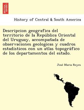 portada descripcion geografica del territorio de la repu blica oriental del uruguay accompan ada de observaciones geologicas y cuadros estadisticos con un at