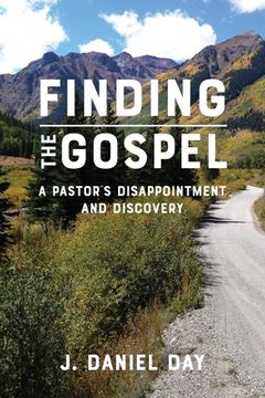 portada Finding the Gospel: A Pastor's Disappointment and Discovery (in English)