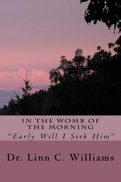 portada In The Womb of The Morning: "Early Will I Seek HIm" (en Inglés)