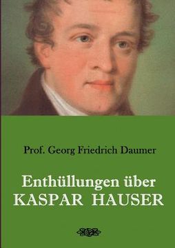 portada Enthüllungen über Kaspar Hauser: Belege - Dokumente - Tatsachen. (en Alemán)