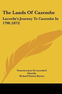 portada the lands of cazembe: lacerda's journey to cazembe in 1798 (1873) (in English)