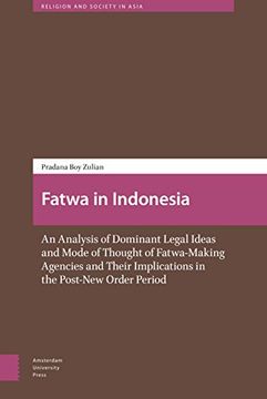 portada Fatwa in Indonesia: An Analysis of Dominant Legal Ideas and Mode of Thought of Fatwa-Making Agencies and Their Implications in the Post-Ne (in English)