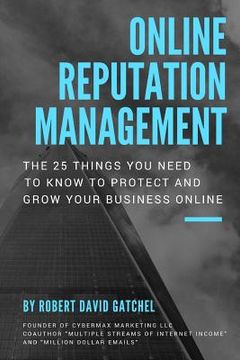 portada Online Reputation Management: The 25 Things You Need To Know To Protect & Grow Your Business Online (en Inglés)