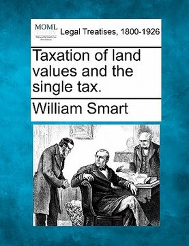 portada taxation of land values and the single tax. (en Inglés)
