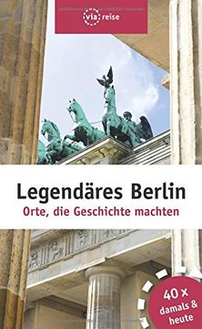 portada Legendäres Berlin: Orte, die Geschichte Machten (en Alemán)
