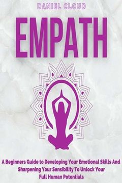 portada Empath: A Beginners Guide To Developing Your Emotional Skills And Sharpening Your Sensibility To Unlock Your Full Human Potent (en Inglés)
