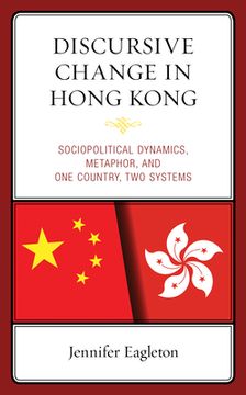 portada Discursive Change in Hong Kong: Sociopolitical Dynamics, Metaphor, and One Country, Two Systems (en Inglés)