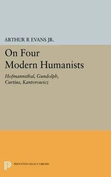 portada On Four Modern Humanists: Hofmannsthal, Gundolph, Curtius, Kantorowicz (Princeton Essays in Literature) (in English)