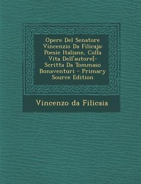 portada Opere del Senatore Vincenzio Da Filicaja: Poesie Italiane, Colla Vita Dell'autore[-Scritta Da Tommaso Bonaventuri (en Italiano)