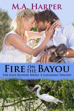 portada Fire on the Bayou: Book Two, The Jolie Blonde Series: A Louisiana Trilogy (in English)
