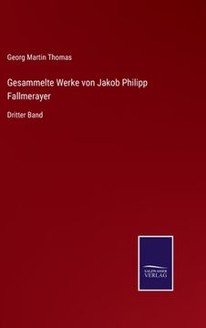 portada Gesammelte Werke von Jakob Philipp Fallmerayer: Dritter Band (en Alemán)