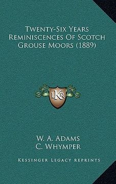 portada twenty-six years reminiscences of scotch grouse moors (1889) (en Inglés)
