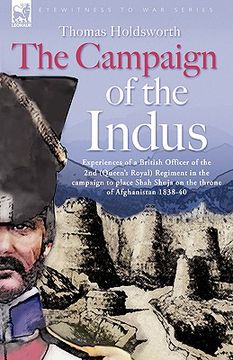 portada the campaign of the indus - experiences of a british officer of the 2nd (queens royal) regiment in the campaign to place shah shuja on the throne of a (en Inglés)