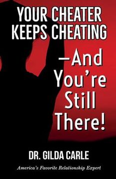 portada Your Cheater Keeps Cheating -- And You're Still There! (en Inglés)