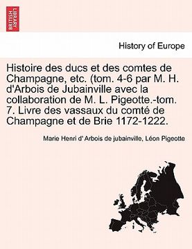 portada Histoire Des Ducs Et Des Comtes de Champagne, Etc. (Tom. 4-6 Par M. H. D'Arbois de Jubainville Avec La Collaboration de M. L. Pigeotte.-Tom. 7. Livre (in French)