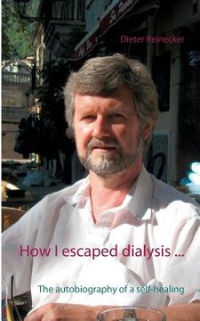 portada How I escaped dialysis ...: The autobiography of a self-healing (en Inglés)