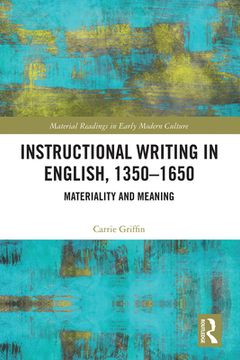 portada Instructional Writing in English, 1350-1650: Materiality and Meaning (Material Readings in Early Modern Culture) (in English)