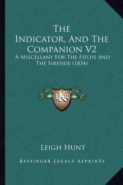 portada the indicator, and the companion v2: a miscellany for the fields and the fireside (1834) (en Inglés)