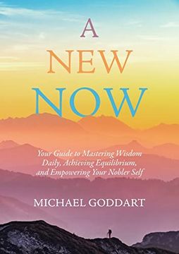 portada A new Now: Your Guide to Mastering Wisdom Daily, Achieving Equilibrium, and Empowering Your Nobler Self (en Inglés)