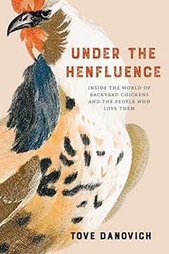 portada Under the Henfluence: Inside the World of Backyard Chickens and the People who Love Them (en Inglés)