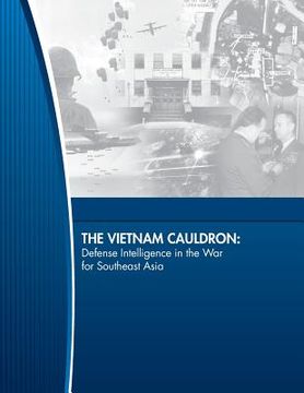 portada The Vietnam Cauldron: Defense Intelligence in the War for Southeast Asia (en Inglés)