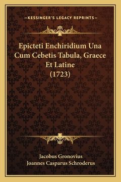 portada Epicteti Enchiridium Una Cum Cebetis Tabula, Graece Et Latine (1723) (en Latin)