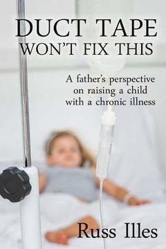 portada Duct Tape Won't Fix This: A Father's Perspective on Raising a Child with a Chronic Illness (en Inglés)