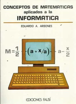 Libro Conceptos De Matemáticas Aplicados A La Informática, Eduardo A.  Arbones, ISBN 31378714. Comprar en Buscalibre