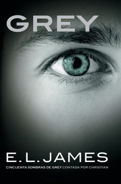 Grey. Cincuenta sombras de Grey contada por Christian