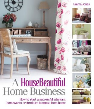 portada A House Beautiful Home Business: How to Start a Successful Interiors, Homewares or Furniture Business From Home (House Beautiful Series) (en Inglés)